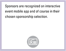 Sponsors are recognized on interactive event mobile app and of course in their chosen sponsorship selection.